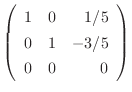 $\displaystyle \left(\begin{array}{rrr}
1&0&1/5\\
0&1&-3/5\\
0&0&0
\end{array}\right)$
