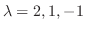 $\lambda = 2, 1, -1$
