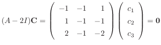 $\displaystyle (A - 2I){\bf C} = \left(\begin{array}{rrr}
-1&-1&1\\
1&-1&-1\\
...
...ght)\left(\begin{array}{c}
c_{1}\\
c_{2}\\
c_{3}
\end{array}\right) = {\bf0} $