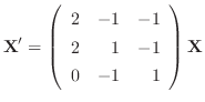 $\displaystyle {\bf X}^{\prime} = \left(\begin{array}{rrr}
2&-1&-1\\
2&1&-1\\
0&-1&1
\end{array}\right){\bf X}$