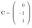 ${\bf C} = \left(\begin{array}{r}
0\\
-1\\
1
\end{array}\right)$