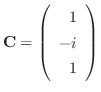 ${\bf C} = \left(\begin{array}{r}
1\\
-i\\
1
\end{array}\right)$