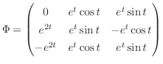$\displaystyle \Phi = \begin{pmatrix}0& e^{t}\cos{t} & e^{t}\sin{t}\\
e^{2t} & ...
...}\sin{t} & -e^{t}\cos{t}\\
-e^{2t} & e^{t}\cos{t} & e^{t}\sin{t}
\end{pmatrix}$