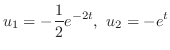 $\displaystyle u_{1} = -\frac{1}{2}e^{-2t}, \ u_{2} = -e^{t} $