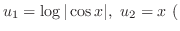 $\displaystyle u_{1} = \log{\vert\cos{x}\vert} , \ u_{2} = x \ ($
