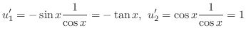 $\displaystyle u_{1}^{\prime} = -\sin{x}\frac{1}{\cos{x}} = -\tan{x},\ u_{2}^{\prime} = \cos{x}\frac{1}{\cos{x}} = 1$