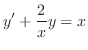 $\displaystyle y^{\prime} + \frac{2}{x}y = x $