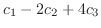 $\displaystyle c_{1} - 2c_{2} + 4c_{3}$