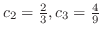 $c_{2} = \frac{2}{3}, c_{3} = \frac{4}{9}$