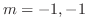 $m = -1,-1$