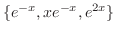 $\displaystyle \{ e^{-x}, xe^{-x}, e^{2x} \} $