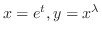 $x = e^{t}, y = x^{\lambda}$