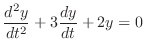 $\displaystyle \frac{d^{2}y}{dt^{2}} + 3\frac{dy}{dt} + 2y = 0 $