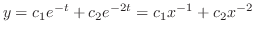 $\displaystyle y = c_{1}e^{-t} + c_{2}e^{-2t} = c_{1}x^{-1} + c_{2}x^{-2} $
