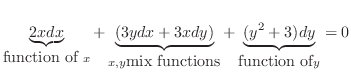 $\displaystyle \underbrace{2x dx}_{\mbox{function of } x} + \underbrace{(3ydx + ...
...,y \mbox{mix functions}} + \underbrace{(y^2 + 3)dy}_{\mbox{function of} y} = 0 $