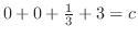 $0+0+\frac{1}{3}+3 = c$