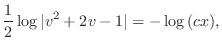 $\displaystyle \frac{1}{2}\log{\vert v^{2} + 2v - 1\vert} = -\log{(cx)}, $