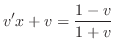 $\displaystyle v^{\prime}x + v = \frac{1 - v}{1 + v} $
