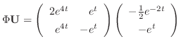 $\displaystyle \Phi {\bf U} = \left(\begin{array}{rr}
2e^{4t}&e^{t}\\
e^{4t}&-e...
...}\right)\left(\begin{array}{c}
-\frac{1}{2}e^{-2t}\\
-e^{t}
\end{array}\right)$