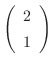 $\left(\begin{array}{c}
2\\
1
\end{array}\right)$