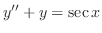 $\displaystyle y^{\prime\prime} + y = \sec{x}$