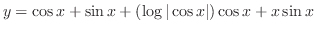 $\displaystyle y = \cos{x} + \sin{x} + (\log{\vert\cos{x}\vert})\cos{x} + x\sin{x}$