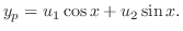 $\displaystyle y_{p} = u_{1}\cos{x} + u_{2}\sin{x}. $