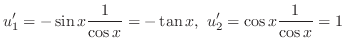 $\displaystyle u_{1}^{\prime} = -\sin{x}\frac{1}{\cos{x}} = -\tan{x},\ u_{2}^{\prime} = \cos{x}\frac{1}{\cos{x}} = 1$
