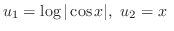 $\displaystyle u_{1} = \log{\vert\cos{x}\vert} , \ u_{2} = x \ $