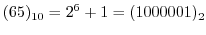 $\displaystyle (65)_{10} = 2^{6} + 1 = (1000001)_{2}$