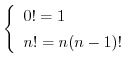 $\displaystyle \left\{\begin{array}{l}
0! = 1\\
n! = n(n-1)!
\end{array}\right.$