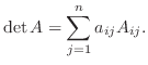 $\displaystyle \det{A} = \sum_{j=1}^{n}a_{ij}A_{ij}. $