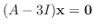 $(A - 3I){\mathbf x} = {\bf0}$