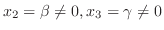$x_{2} = \beta \neq 0, x_{3} = \gamma \neq 0$
