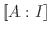 $\displaystyle [A:I]$
