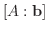 $[A : {\bf b}]$