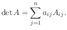 $\displaystyle \det{A} = \sum_{j=1}^{n}a_{ij}A_{ij}. $