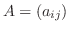 $A = (a_{ij})$