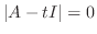$\vert A - tI\vert = 0$