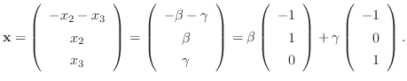 $\displaystyle {\mathbf x} = \left(\begin{array}{c}
-x_{2} - x_{3}\\
x_{2}\\
x...
...array}\right) + \gamma \left(\begin{array}{r}
-1\\
0\\
1
\end{array}\right).
$