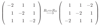 $\displaystyle \left(\begin{array}{rrr}
-2&1 & 1\\
1& -2 & 1\\
1&1&-2
\end{arr...
...htarrow}
\left(\begin{array}{rrr}
1&1&-2\\
1&-2&1\\
-2&1&1
\end{array}\right)$