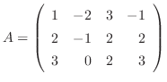 $\displaystyle A = \left(\begin{array}{rrrr}
1&-2&3&-1\\
2&-1&2&2\\
3&0&2&3
\end{array}\right) $