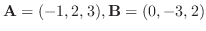 ${\bf A} = (-1,2,3), {\bf B} = (0,-3,2)$