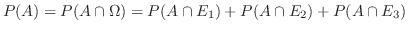 $P(A) = P(A \cap \Omega ) = P(A \cap E_1) + P(A \cap E_2) + P(A \cap E_3)$