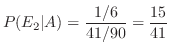 $\displaystyle P(E_2\vert A) = \frac{1/6}{41/90} = \frac{15}{41}$