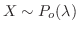 $X \sim P_{o}(\lambda)$