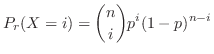 $\displaystyle P_{r}(X = i) = \binom{n}{i}p^{i}(1-p)^{n-i}$