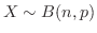 $X \sim B(n,p)$