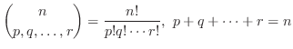 $\displaystyle {n \choose {p,q,\ldots,r}} = \frac{n!}{p! q! \cdots r!}, \ p+q+\cdots +r = n$