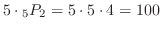 $5\cdot {}_5P_{2} = 5\cdot 5 \cdot 4 = 100$